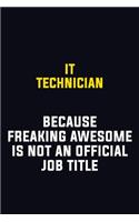 IT Technician Because Freaking Awesome Is Not An Official Job Title: Motivational Career Pride Quote 6x9 Blank Lined Job Inspirational Notebook Journal