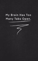 My Brain Has Too Many Tabs Open.: Quote on Blackboard Notebook / Journal Gift / Doted, numbred, 120 Pages, 6x9, Soft Cover, Matte Finish