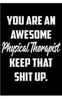 You Are An Awesome Physical Therapist Keep That Shit Up
