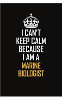 I Can't Keep Calm Because I Am A Marine Biologist