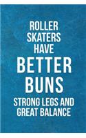 Roller Skaters Have Better Buns Strong Legs And Great Balance: Roller Skate Notebook Journal Composition Blank Lined Diary Notepad 120 Pages Paperback Black Light Blue