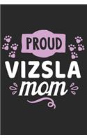 Proud Vizsla Mom: Funny Cool Vizsla Journal - Great Awesome Notebook (Workbook - Diary - Planner )- 6x9 - 120 Blank College Ruled Lined Paper Pages With An Awesome Co