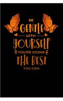 be gentle with yourself you doing the best you can