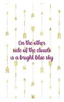 On The Other Side Of the Clouds Is a Bright Blue Sky