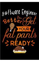 Software Engineer better get your fat pants ready