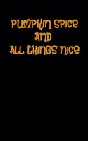 Pumpkin Spice And All Things Nice: Funny Notebook, Cool Gift For Halloween Lovers And Horror Books - Handy Travel Size 6" By 9" Journal - 120 Lined Pages For Home School And Office Us