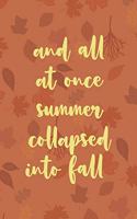 And All At Once Summer Collapsed Into Fall: All Purpose 6x9 Blank Lined Notebook Journal Way Better Than A Card Trendy Unique Gift Tangerine Autumn Fall