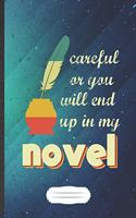 Careful Or You Will End Up In My Novel