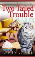Two Tailed Trouble: A Norwegian Forest Cat Cafe Cozy Mystery - Book 4(4 Norwegian Forest Cat Café Cozy Mystery)