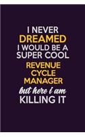 I Never Dreamed I Would Be A Super cool Revenue Cycle Manager But Here I Am Killing It: Career journal, notebook and writing journal for encouraging men, women and kids. A framework for building your career.