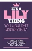 It's A Lily Thing You Wouldn't Understand Small (6x9) College Ruled Notebook