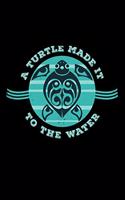 A Turtle Made It To The Water: Save A Sea Turtles - 110 Pages Notebook/Journal