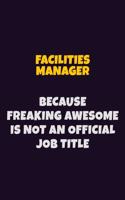 Facilities Manager, Because Freaking Awesome Is Not An Official Job Title: 6X9 Career Pride Notebook Unlined 120 pages Writing Journal