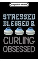 Composition Notebook: Curling Love Stressed Blessed Obsessed Player Fan Graphic Premium Journal/Notebook Blank Lined Ruled 6x9 100 Pages