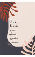 You're Loved Even When You're Weak