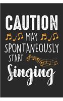 Caution may spontaneously start singing: May Start Singing - Musician Choir Singer Music Band Notebook 6x9 Inches 120 dotted pages for notes, drawings, formulas - Organizer writing book pla