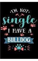 I'm Not single I Have A Bulldog: Cute Bulldog Lined journal Notebook, Great Accessories & Gift Idea for Bulldog Owner & Lover. Lined journal Notebook With An Inspirational Quote.