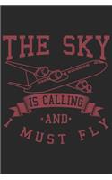 The Sky Is Calling And I Must Fly: Funny Cool Pilot Journal - Notebook - Workbook - Diary - Planner - 6x9 - 120 Dot Grid Pages - Cute Unique Gift For All Pilots, Captains and Aviation