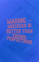 Making Mistakes Is Better Than Faking Perfections