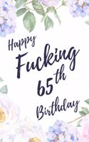 Happy Fucking 65th Birthday: 6x9" Lined Notebook/Journal Birthday Gift Idea. Funny Card Alternative