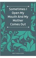 Sometimes I Open My Mouth And My Mother Comes Out: 100 Pages 6'' x 9'' Lined Writing Paper Best Gift For Mother