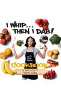 I Whip...Then I Dab...: A Teen's Guide to Healthy Eating