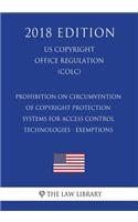 Prohibition on Circumvention of Copyright Protection Systems for Access Control Technologies - Exemptions (US U.S. Copyright Office Regulation) (COLC) (2018 Edition)