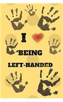 Journal: I Love Being Left Handed Journal/Notebook, 6 x 9 Blank Lined 150 Pages/Lefty, left handers gift