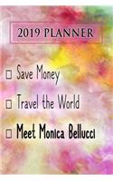 2019 Planner: Save Money, Travel the World, Meet Monica Bellucci: Monica Bellucci 2019 Planner