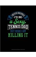 I Never Dreamed I'd Be a Sexy Tennis Dad But Here I Am Killing It