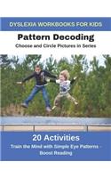 Dyslexia Workbooks for Kids - Pattern Decoding - Choose and Circle Pictures in Series - Train the Mind with Simple Eye Patterns and Boost Reading