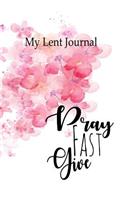 My Lent Journal - Pray Fast Give