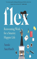 Flex: Reinventing Work for a Smarter, Happier Life