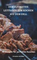 Der Ultimative Leitfaden Zum Kochen Auf Dem Grill