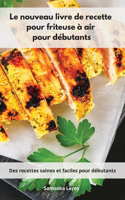 Le nouveau livre de recette pour friteuse à air pour débutants
