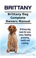 Brittany. Brittany Dog Complete Owners Manual. Brittany dog book for care, costs, feeding, grooming, health and training.