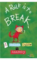 Rule Is to Break: A Child's Guide to Anarchy(Wee Rebel)