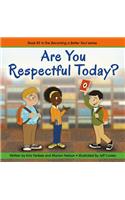 Are You Respectful Today?: Becoming a Better You!