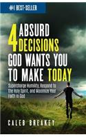 4 Absurd Decisions God Wants You to Make Today
