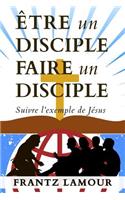 Être Un Disciple Faire Un Disciple