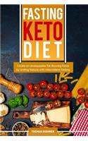 Fasting Keto Diet: Create an Unstoppable Fat-Burning Force by Uniting Ketosis with Intermittent Fasting-Includes Over 40 Keto-Friendly Recipes!