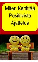 Miten Kehittää Positiivista Ajattelua