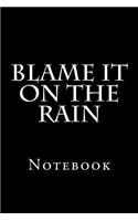 Blame It On The Rain: Notebook