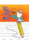 Ima Gonna Write and Color: Primary Writing Tablet, 54 Sheets of Practice Paper, 1 Ruling, 6 Coloring Pages, Preschool, Kindergarten, 1st Grade, Book Size 8 1/2 x 11