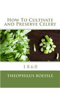How To Cultivate and Preserve Celery