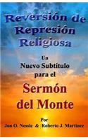 Reversión de Represión Religiosa - Un nuevo subtítulo para el sermón del monte
