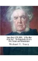 James Buist (1795-1880): "A Wise Man of the East" The Remarkable Life of a Fifer, Farmer and Philanthropist: By His Fourth Great Nephew