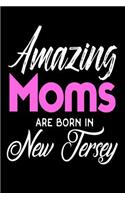 Amazing Moms Are Born In New Jersey: Mothers NJ Pride Birthday Gift Journal