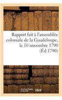 Rapport Fait À l'Assemblée Coloniale de la Guadeloupe, Le 10 Novembre 1790, Au Nom de: La Députation Envoyée À La Martinique Pour Y Établir La Paix(Sciences Sociales)