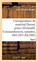 Correspondance Du Maréchal Davout, Prince d'Eckmuhl, Ses Commandements, Son Ministère, 1801-1815. T2